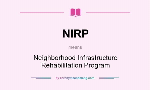 What does NIRP mean? It stands for Neighborhood Infrastructure Rehabilitation Program