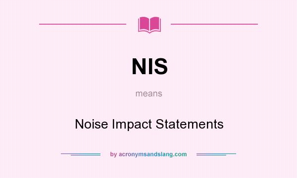 What does NIS mean? It stands for Noise Impact Statements