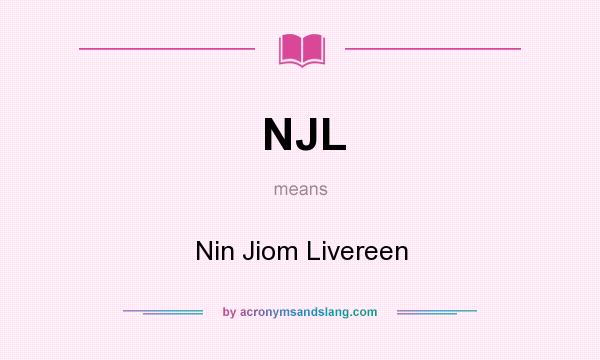 What does NJL mean? It stands for Nin Jiom Livereen
