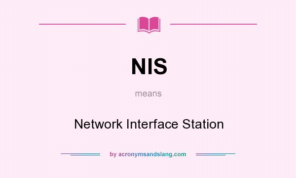 What does NIS mean? It stands for Network Interface Station