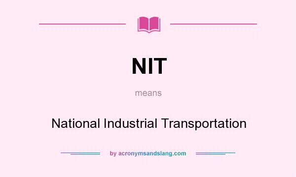 What does NIT mean? It stands for National Industrial Transportation
