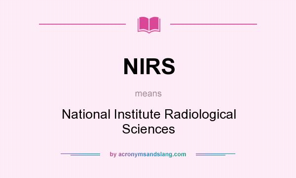 What does NIRS mean? It stands for National Institute Radiological Sciences