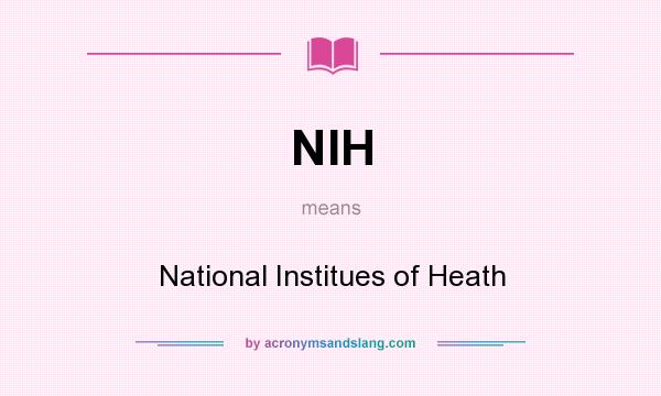 What does NIH mean? It stands for National Institues of Heath