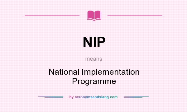 What does NIP mean? It stands for National Implementation Programme