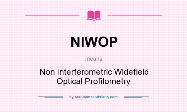 What does NIWOP mean? It stands for Non Interferometric Widefield Optical Profilometry