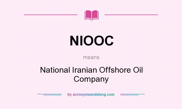 What does NIOOC mean? It stands for National Iranian Offshore Oil Company
