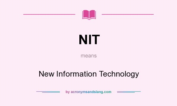 What does NIT mean? It stands for New Information Technology