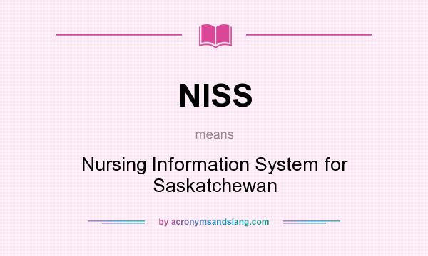 What does NISS mean? It stands for Nursing Information System for Saskatchewan