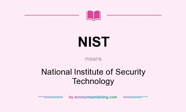 What does NIST mean? It stands for National Institute of Security Technology