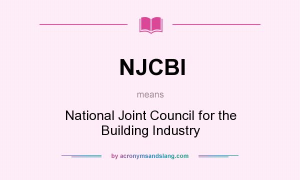 What does NJCBI mean? It stands for National Joint Council for the Building Industry