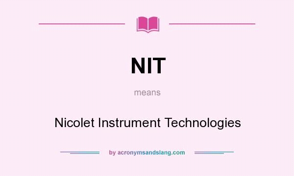 What does NIT mean? It stands for Nicolet Instrument Technologies