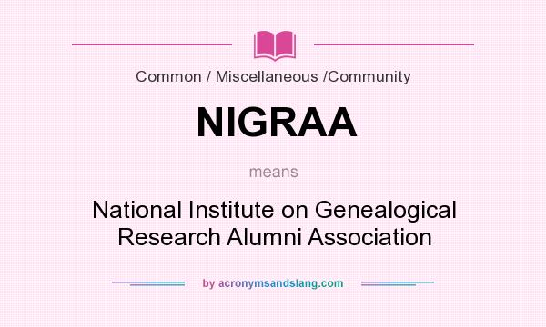 What does NIGRAA mean? It stands for National Institute on Genealogical Research Alumni Association