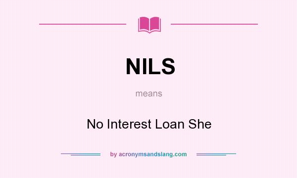 What does NILS mean? It stands for No Interest Loan She