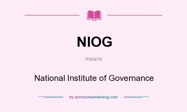 What does NIOG mean? It stands for National Institute of Governance