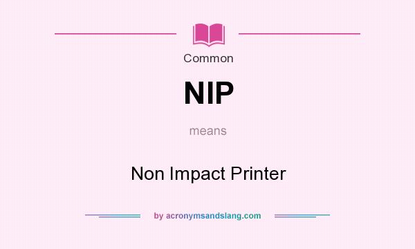 What does NIP mean? It stands for Non Impact Printer