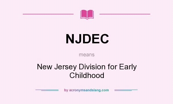 What does NJDEC mean? It stands for New Jersey Division for Early Childhood