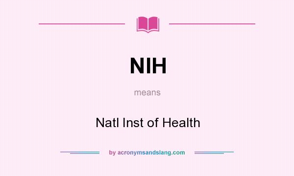 What does NIH mean? It stands for Natl Inst of Health