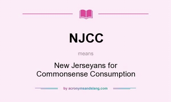 What does NJCC mean? It stands for New Jerseyans for Commonsense Consumption