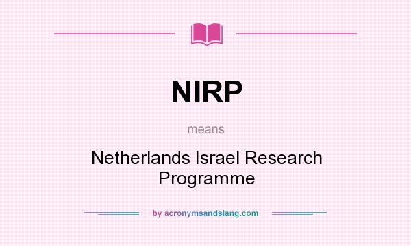 What does NIRP mean? It stands for Netherlands Israel Research Programme