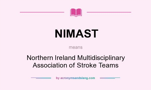 What does NIMAST mean? It stands for Northern Ireland Multidisciplinary Association of Stroke Teams