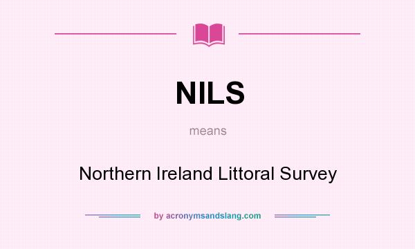 What does NILS mean? It stands for Northern Ireland Littoral Survey