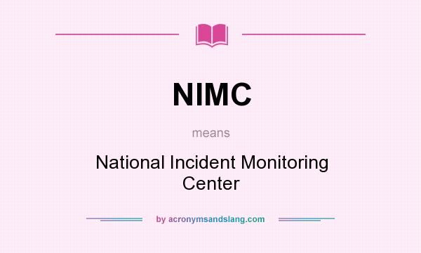 What does NIMC mean? It stands for National Incident Monitoring Center