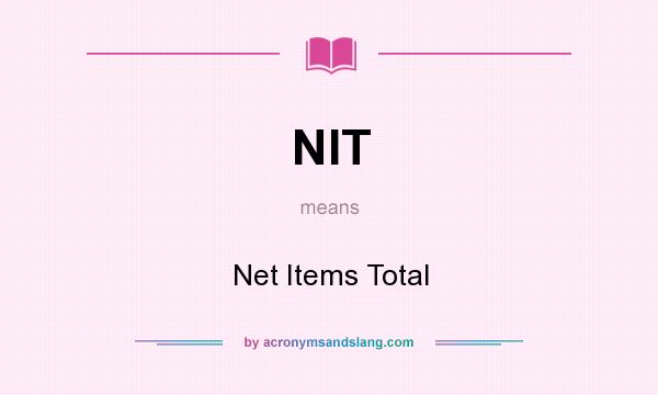What does NIT mean? It stands for Net Items Total
