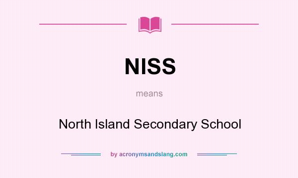 What does NISS mean? It stands for North Island Secondary School