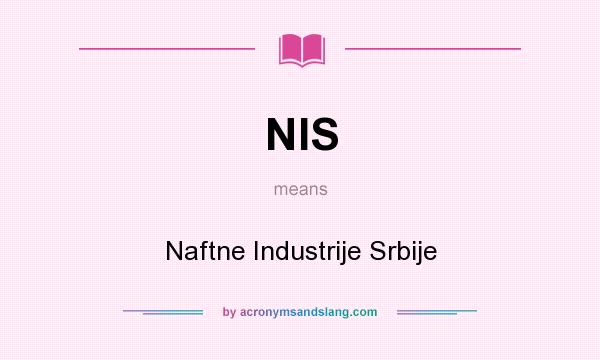 What does NIS mean? It stands for Naftne Industrije Srbije