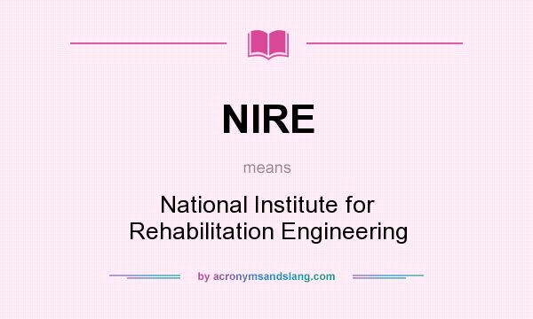 What does NIRE mean? It stands for National Institute for Rehabilitation Engineering