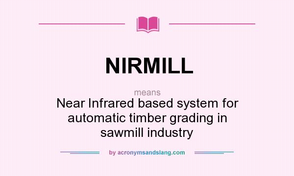 What does NIRMILL mean? It stands for Near Infrared based system for automatic timber grading in sawmill industry