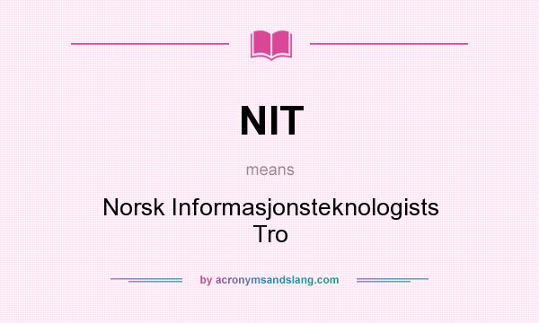 What does NIT mean? It stands for Norsk Informasjonsteknologists Tro