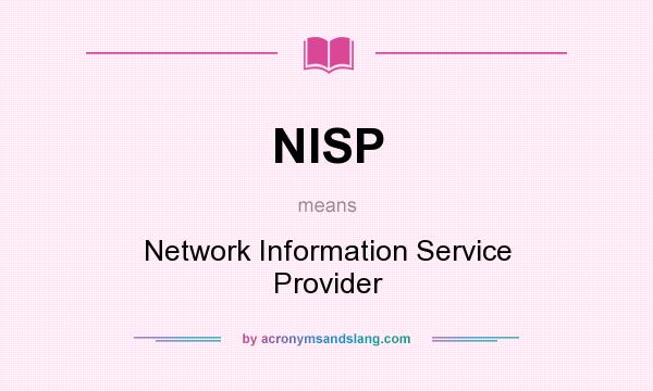 What does NISP mean? It stands for Network Information Service Provider