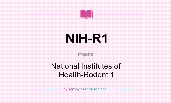 What does NIH-R1 mean? It stands for National Institutes of Health-Rodent 1