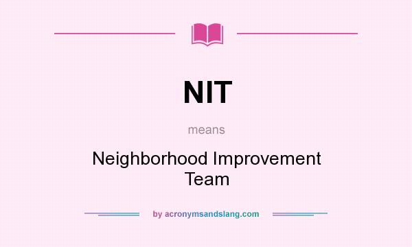 What does NIT mean? It stands for Neighborhood Improvement Team