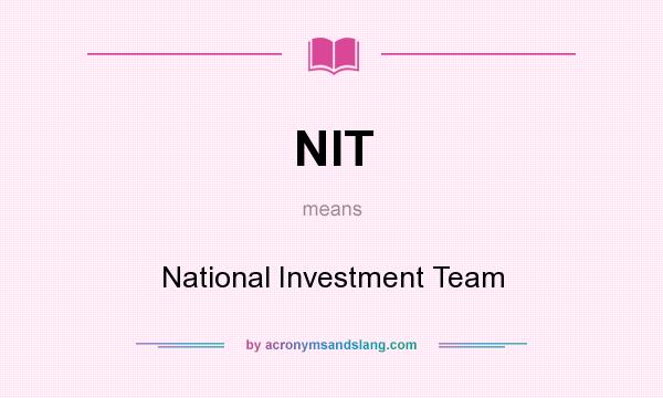 What does NIT mean? It stands for National Investment Team