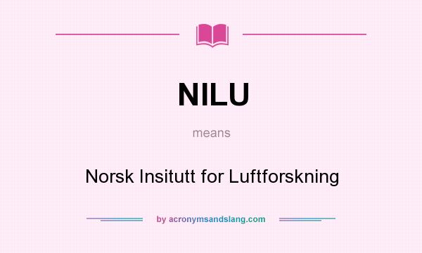 What does NILU mean? It stands for Norsk Insitutt for Luftforskning
