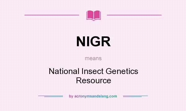 What does NIGR mean? It stands for National Insect Genetics Resource