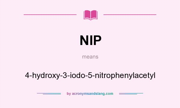 What does NIP mean? It stands for 4-hydroxy-3-iodo-5-nitrophenylacetyl