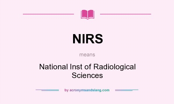 What does NIRS mean? It stands for National Inst of Radiological Sciences