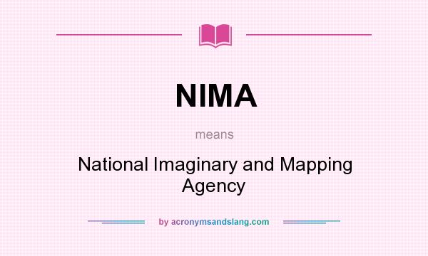 What does NIMA mean? It stands for National Imaginary and Mapping Agency