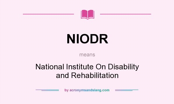 What does NIODR mean? It stands for National Institute On Disability and Rehabilitation