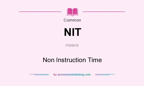 What does NIT mean? It stands for Non Instruction Time