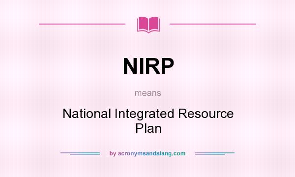 What does NIRP mean? It stands for National Integrated Resource Plan