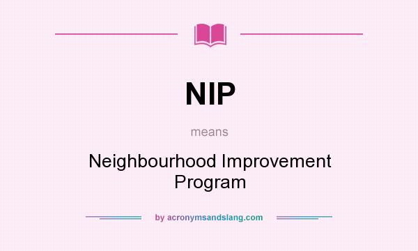 What does NIP mean? It stands for Neighbourhood Improvement Program