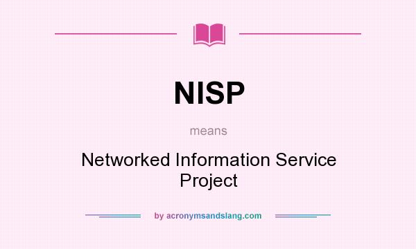 What does NISP mean? It stands for Networked Information Service Project