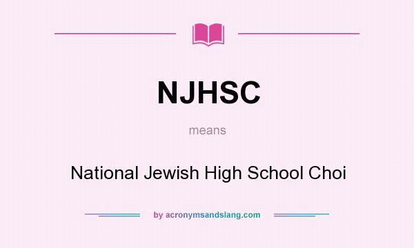 What does NJHSC mean? It stands for National Jewish High School Choi