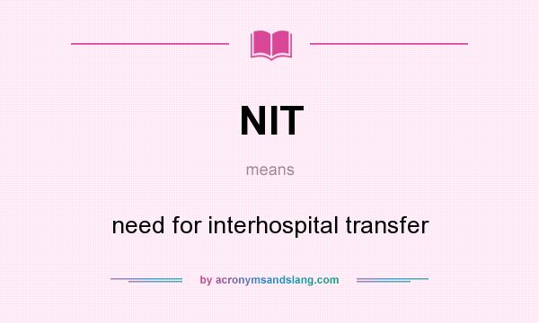 What does NIT mean? It stands for need for interhospital transfer