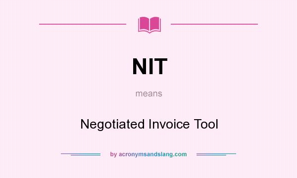 What does NIT mean? It stands for Negotiated Invoice Tool