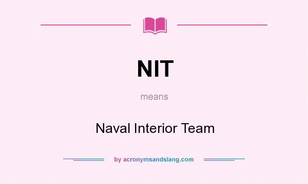 What does NIT mean? It stands for Naval Interior Team